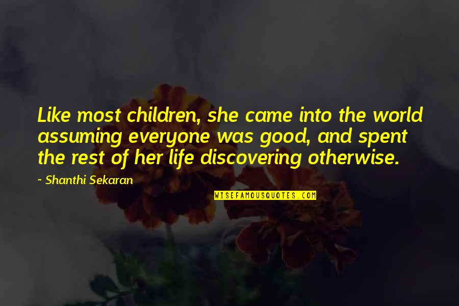 She Came Into My Life Quotes By Shanthi Sekaran: Like most children, she came into the world She Came Into My Life Quotes By Shanthi Sekaran: Like most children, she came into the world