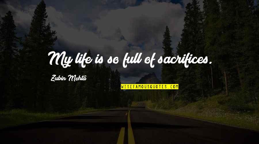 She Came She Conquered Quotes By Zubin Mehta: My life is so full of sacrifices. She Came She Conquered Quotes By Zubin Mehta: My life is so full of sacrifices.