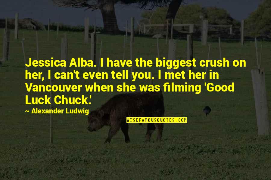 She Can Have You Quotes By Alexander Ludwig: Jessica Alba. I have the biggest crush on