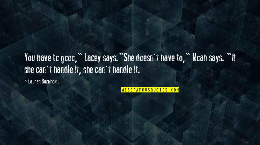 She Can Have You Quotes By Lauren Barnholdt: You have to gooo," Lacey says."She doesn't have