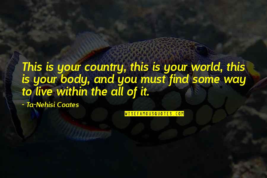 She Can't Do It Like Me Quotes By Ta-Nehisi Coates: This is your country, this is your world,