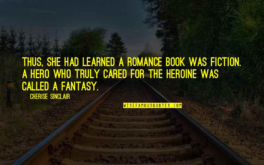 She Cared Quotes By Cherise Sinclair: Thus, she had learned a romance book was
