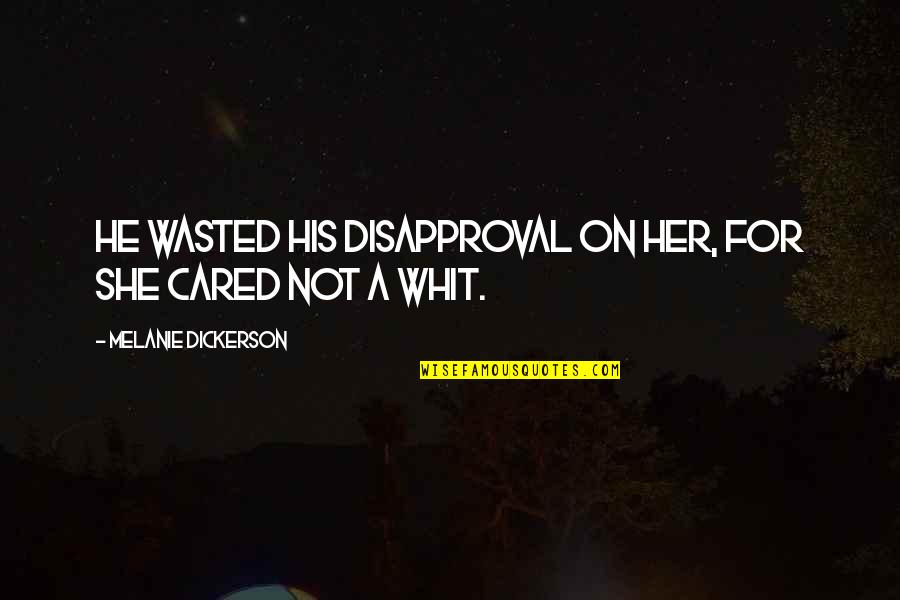 She Cared Quotes By Melanie Dickerson: He wasted his disapproval on her, for she
