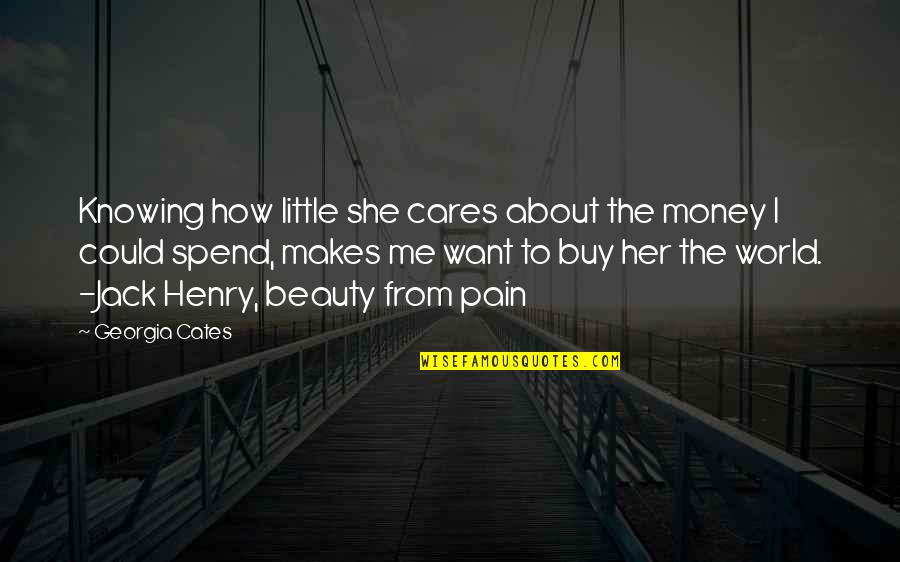 She Cares Me Quotes By Georgia Cates: Knowing how little she cares about the money She Cares Me Quotes By Georgia Cates: Knowing how little she cares about the money