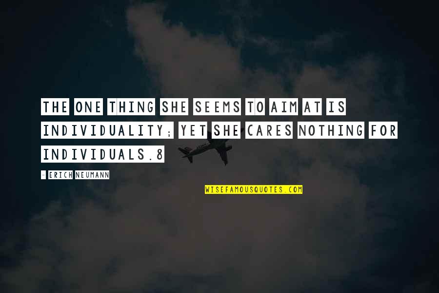 She Cares Quotes By Erich Neumann: The one thing she seems to aim at