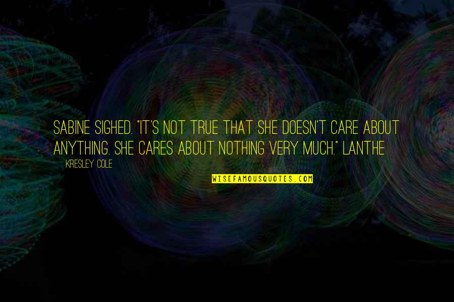 She Cares Quotes By Kresley Cole: Sabine sighed. "It's not true that she doesn't