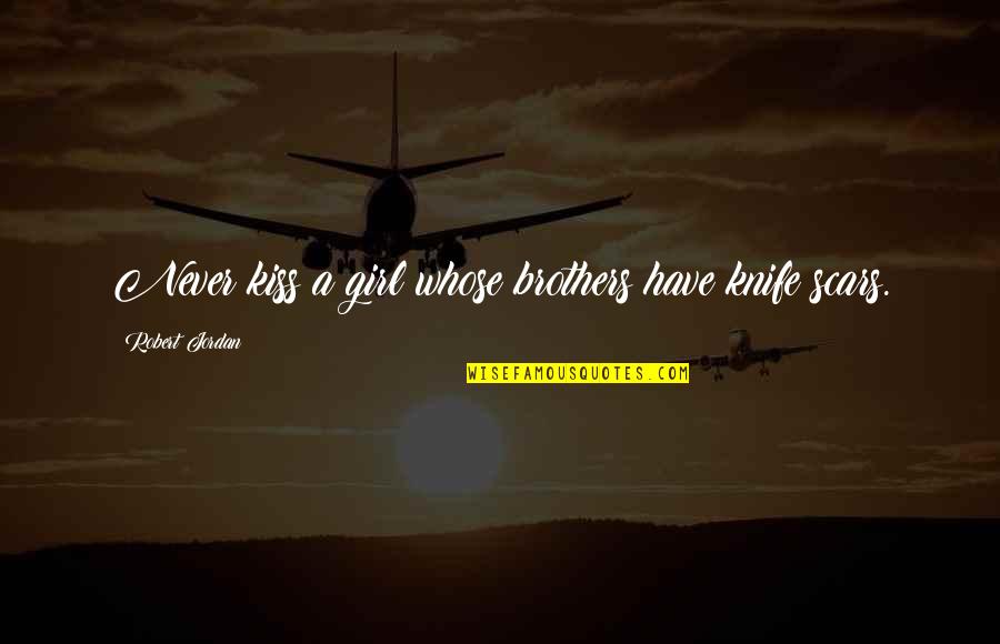 She Changed Everything Quotes By Robert Jordan: Never kiss a girl whose brothers have knife She Changed Everything Quotes By Robert Jordan: Never kiss a girl whose brothers have knife