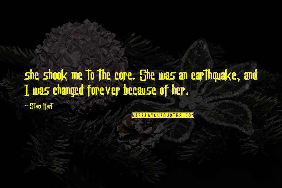 She Changed Me Quotes By Staci Hart: she shook me to the core. She was