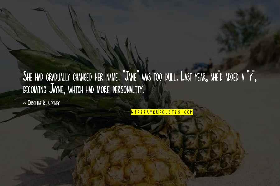She Changed You Quotes By Caroline B. Cooney: She had gradually changed her name. "Jane" was She Changed You Quotes By Caroline B. Cooney: She had gradually changed her name. "Jane" was