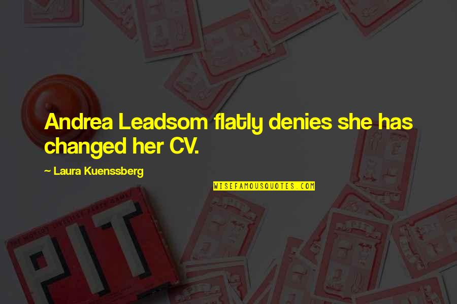 She Changed You Quotes By Laura Kuenssberg: Andrea Leadsom flatly denies she has changed her She Changed You Quotes By Laura Kuenssberg: Andrea Leadsom flatly denies she has changed her