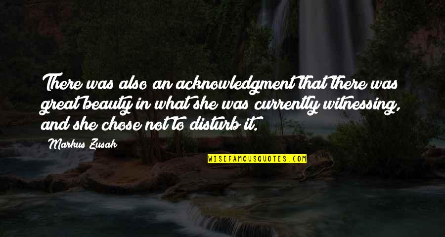 She Chose You Quotes By Markus Zusak: There was also an acknowledgment that there was