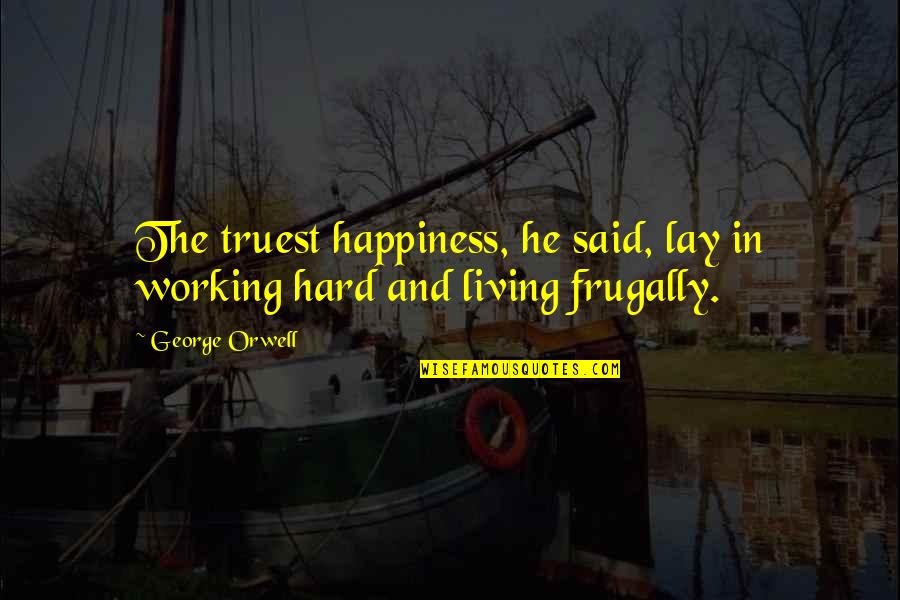 She Complete My Day Quotes By George Orwell: The truest happiness, he said, lay in working
