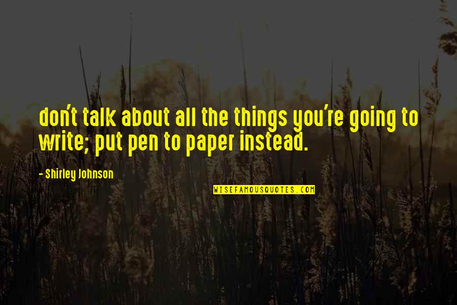 She Complete My Day Quotes By Shirley Johnson: don't talk about all the things you're going