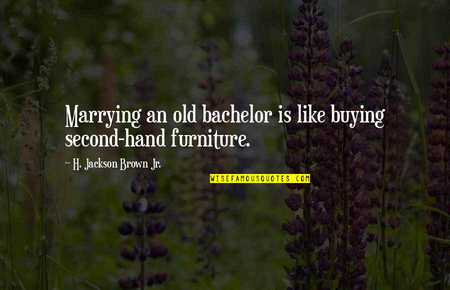 She Conquered Quotes By H. Jackson Brown Jr.: Marrying an old bachelor is like buying second-hand She Conquered Quotes By H. Jackson Brown Jr.: Marrying an old bachelor is like buying second-hand