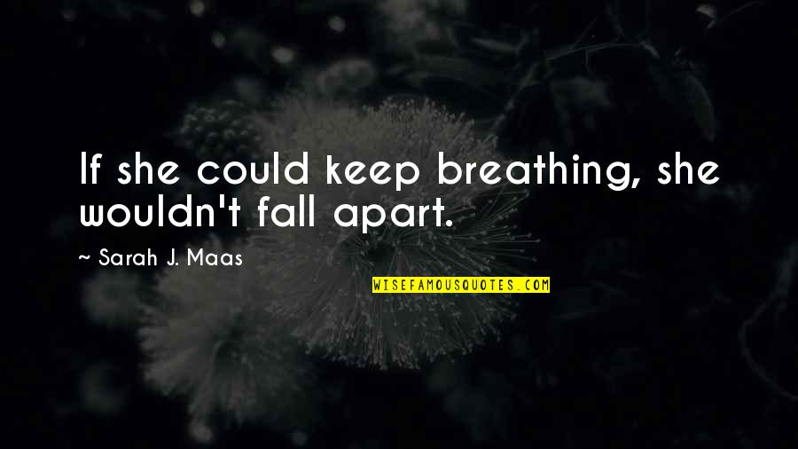She Could Quotes By Sarah J. Maas: If she could keep breathing, she wouldn't fall