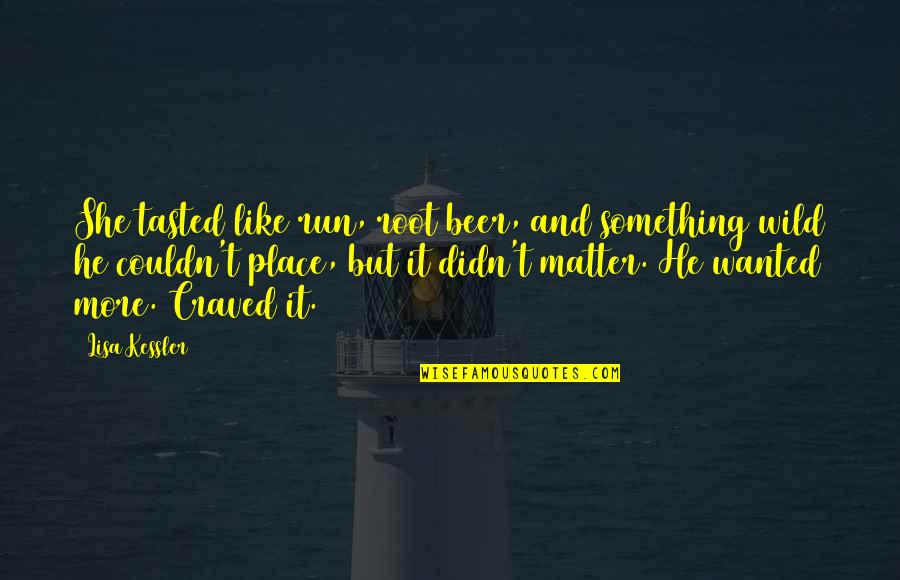 She Craved Quotes By Lisa Kessler: She tasted like run, root beer, and something She Craved Quotes By Lisa Kessler: She tasted like run, root beer, and something