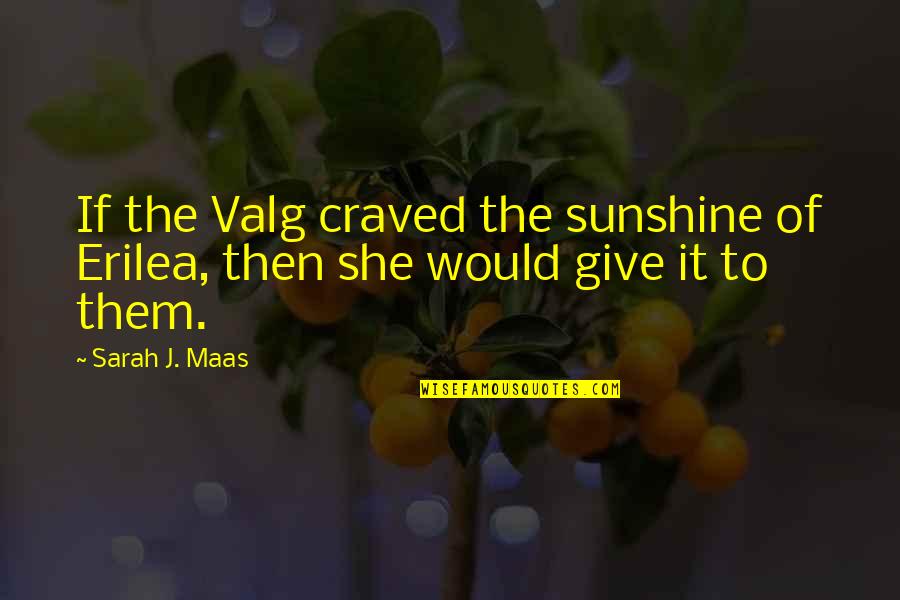 She Craved Quotes By Sarah J. Maas: If the Valg craved the sunshine of Erilea,