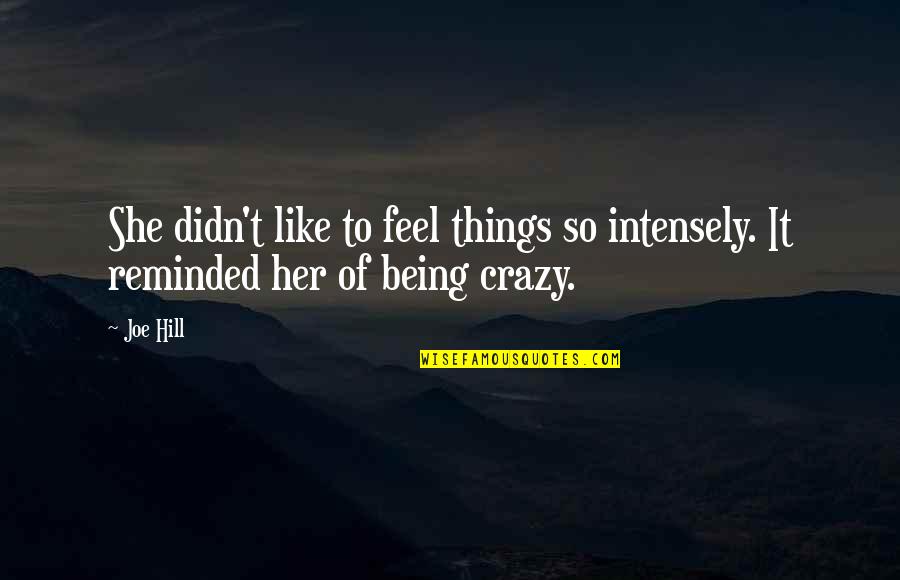 She Crazy But Quotes By Joe Hill: She didn't like to feel things so intensely.