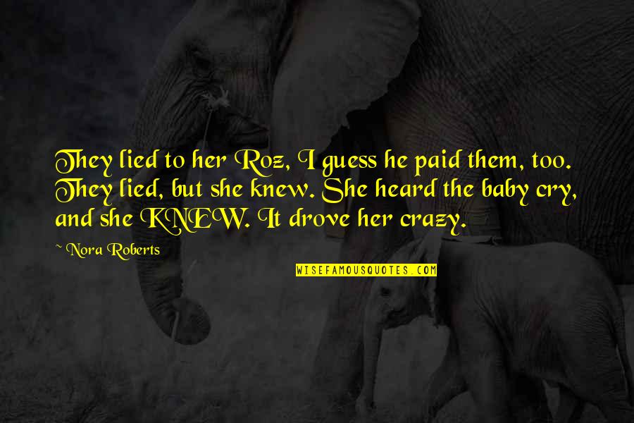 She Crazy But Quotes By Nora Roberts: They lied to her Roz, I guess he