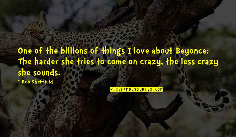 She Crazy But Quotes By Rob Sheffield: One of the billions of things I love