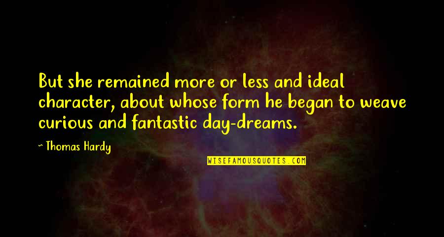 She Daydreams Quotes By Thomas Hardy: But she remained more or less and ideal