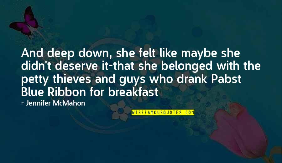 She Deserve Quotes By Jennifer McMahon: And deep down, she felt like maybe she She Deserve Quotes By Jennifer McMahon: And deep down, she felt like maybe she