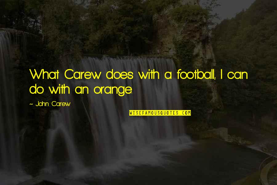 She Deserves Better Than Him Quotes By John Carew: What Carew does with a football, I can
