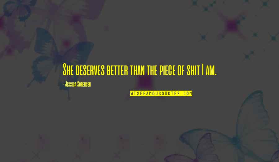 She Deserves Better Than You Quotes By Jessica Sorensen: She deserves better than the piece of shit