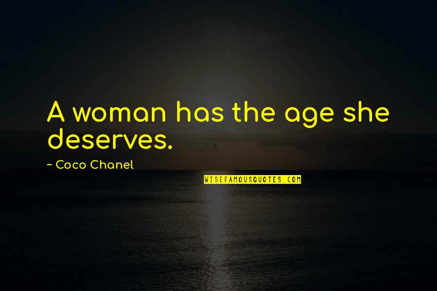 She Deserves Quotes By Coco Chanel: A woman has the age she deserves.