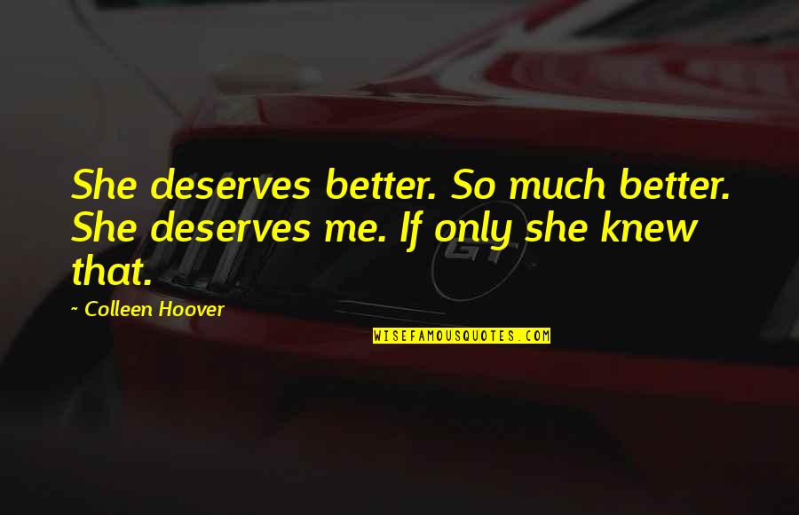 She Deserves Quotes By Colleen Hoover: She deserves better. So much better. She deserves