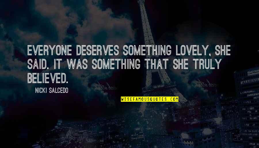 She Deserves Quotes By Nicki Salcedo: Everyone deserves something lovely, she said. It was She Deserves Quotes By Nicki Salcedo: Everyone deserves something lovely, she said. It was