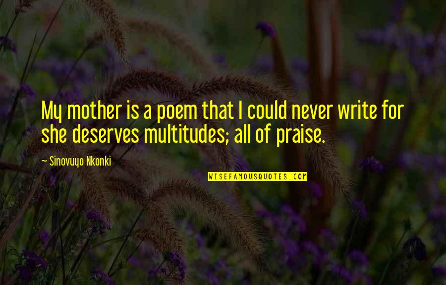 She Deserves Quotes By Sinovuyo Nkonki: My mother is a poem that I could She Deserves Quotes By Sinovuyo Nkonki: My mother is a poem that I could