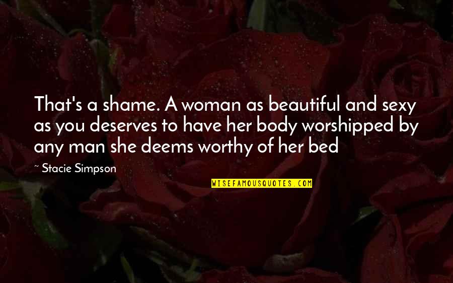 She Deserves Quotes By Stacie Simpson: That's a shame. A woman as beautiful and