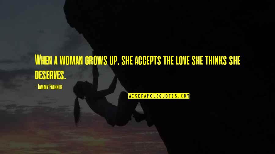 She Deserves Quotes By Tammy Falkner: When a woman grows up, she accepts the