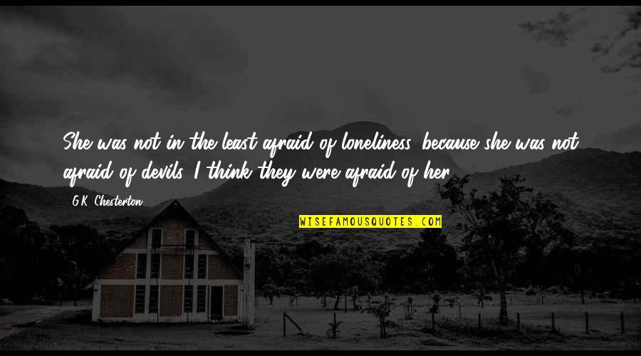 She Devils Quotes By G.K. Chesterton: She was not in the least afraid of