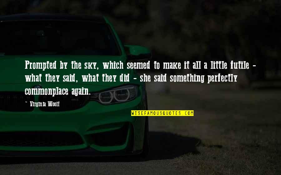 She Did It Again Quotes By Virginia Woolf: Prompted by the sky, which seemed to make