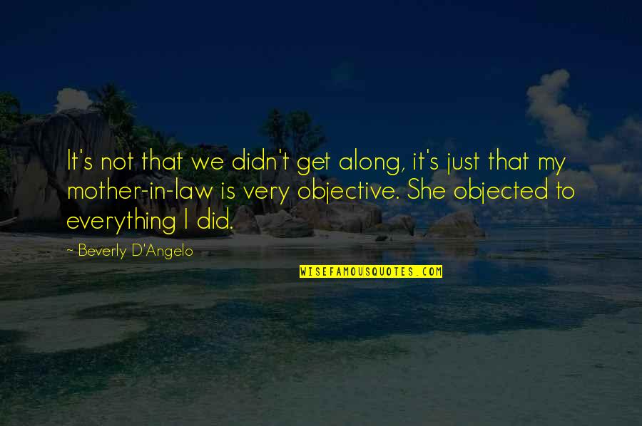 She Did It Quotes By Beverly D'Angelo: It's not that we didn't get along, it's