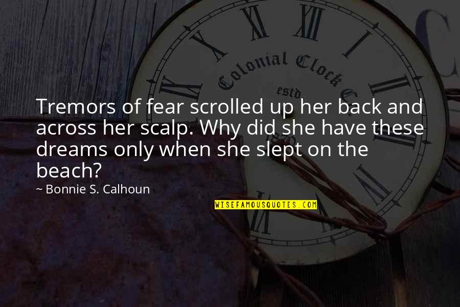 She Did Quotes By Bonnie S. Calhoun: Tremors of fear scrolled up her back and