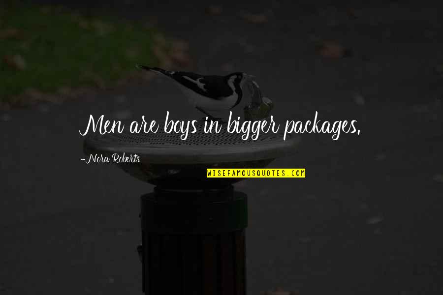 She Died Eros Quotes By Nora Roberts: Men are boys in bigger packages.