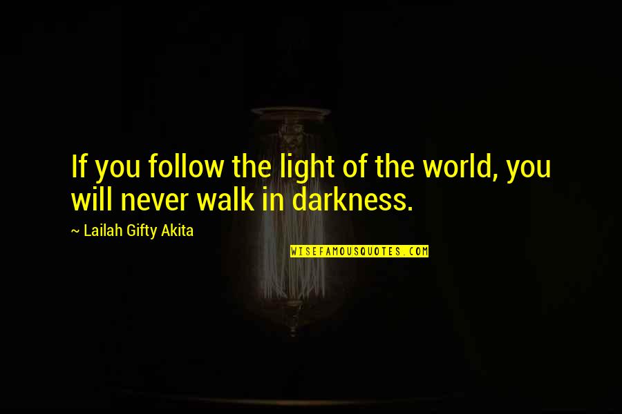 She Disappeared Quotes By Lailah Gifty Akita: If you follow the light of the world, She Disappeared Quotes By Lailah Gifty Akita: If you follow the light of the world,