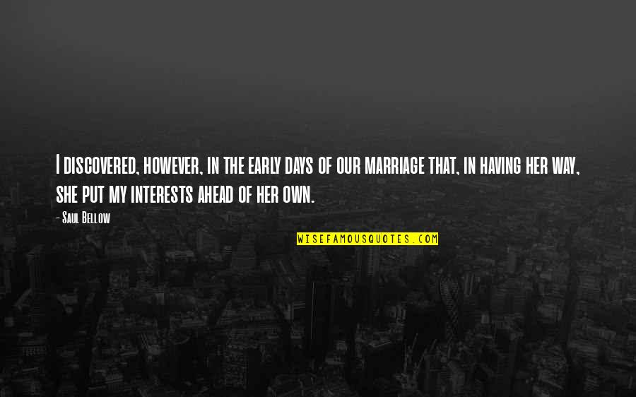 She Discovered Quotes By Saul Bellow: I discovered, however, in the early days of She Discovered Quotes By Saul Bellow: I discovered, however, in the early days of