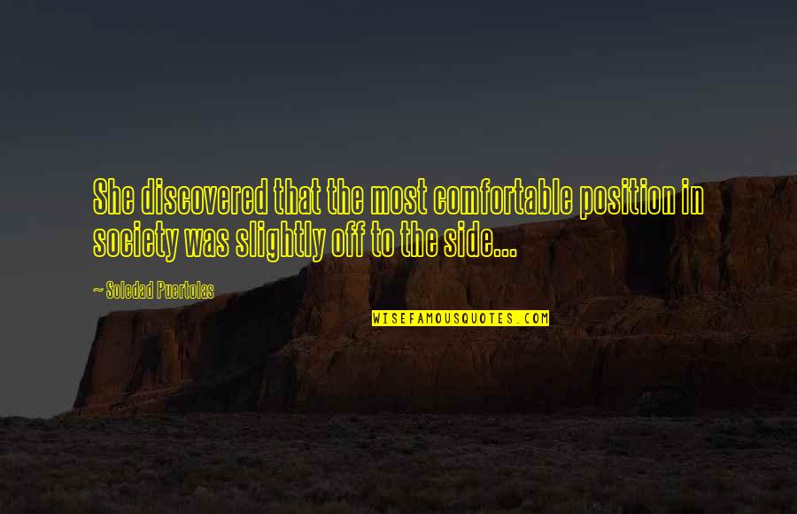 She Discovered Quotes By Soledad Puertolas: She discovered that the most comfortable position in She Discovered Quotes By Soledad Puertolas: She discovered that the most comfortable position in