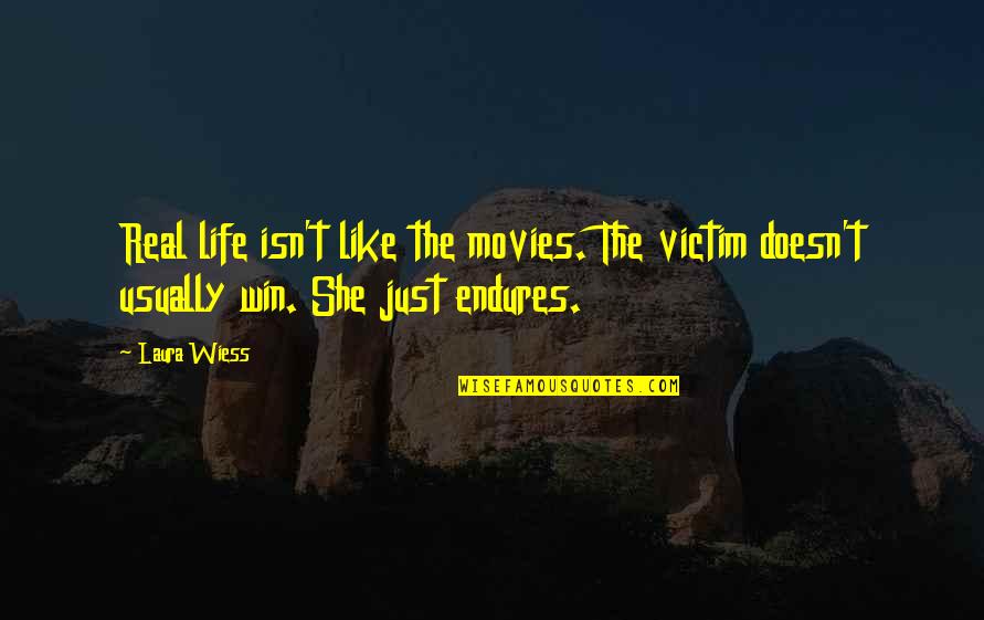 She Doesn't Like You Quotes By Laura Wiess: Real life isn't like the movies. The victim