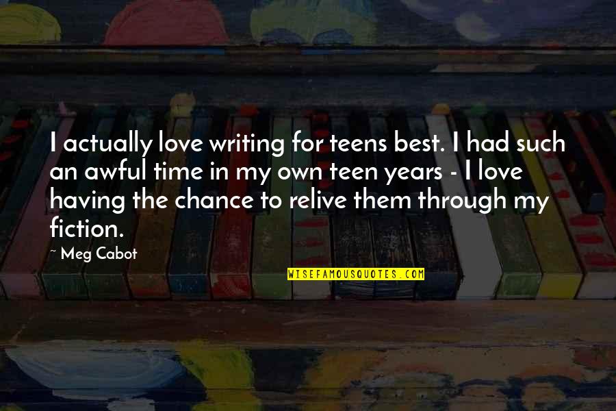 She Doesnt Love Me Quotes By Meg Cabot: I actually love writing for teens best. I She Doesnt Love Me Quotes By Meg Cabot: I actually love writing for teens best. I