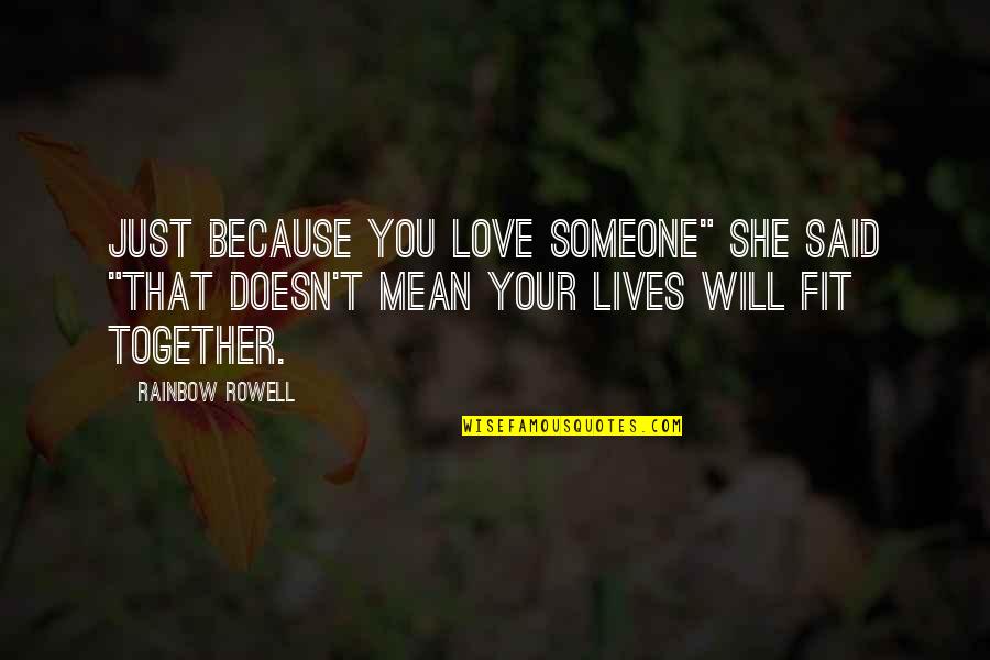She Doesn't Love You Quotes By Rainbow Rowell: Just because you love someone" she said "that