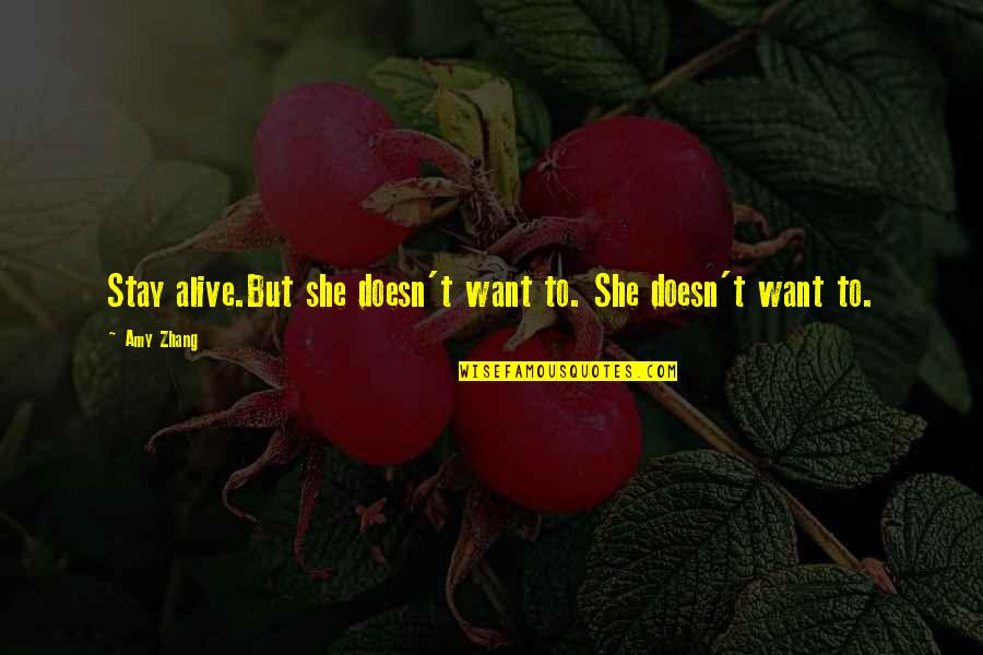 She Doesn't Want You Quotes By Amy Zhang: Stay alive.But she doesn't want to. She doesn't