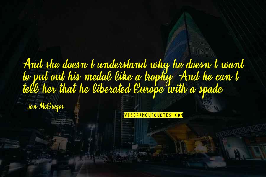 She Doesn't Want You Quotes By Jon McGregor: And she doesn't understand why he doesn't want She Doesn't Want You Quotes By Jon McGregor: And she doesn't understand why he doesn't want