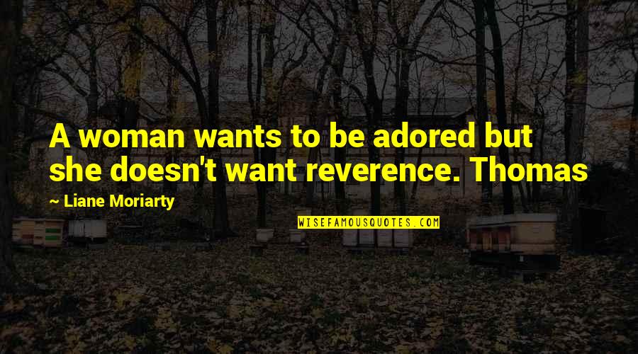 She Doesn't Want You Quotes By Liane Moriarty: A woman wants to be adored but she She Doesn't Want You Quotes By Liane Moriarty: A woman wants to be adored but she