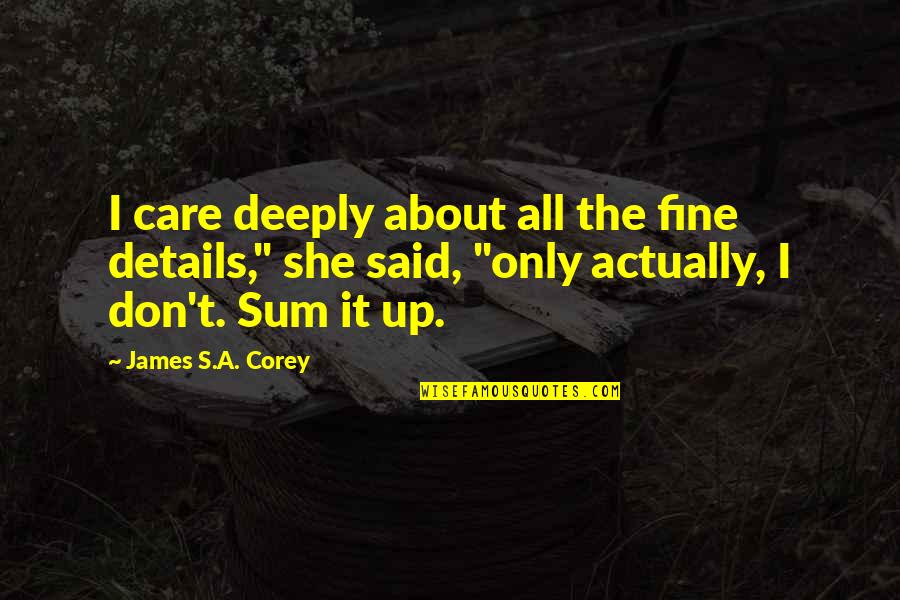 She Don't Care Quotes By James S.A. Corey: I care deeply about all the fine details,"