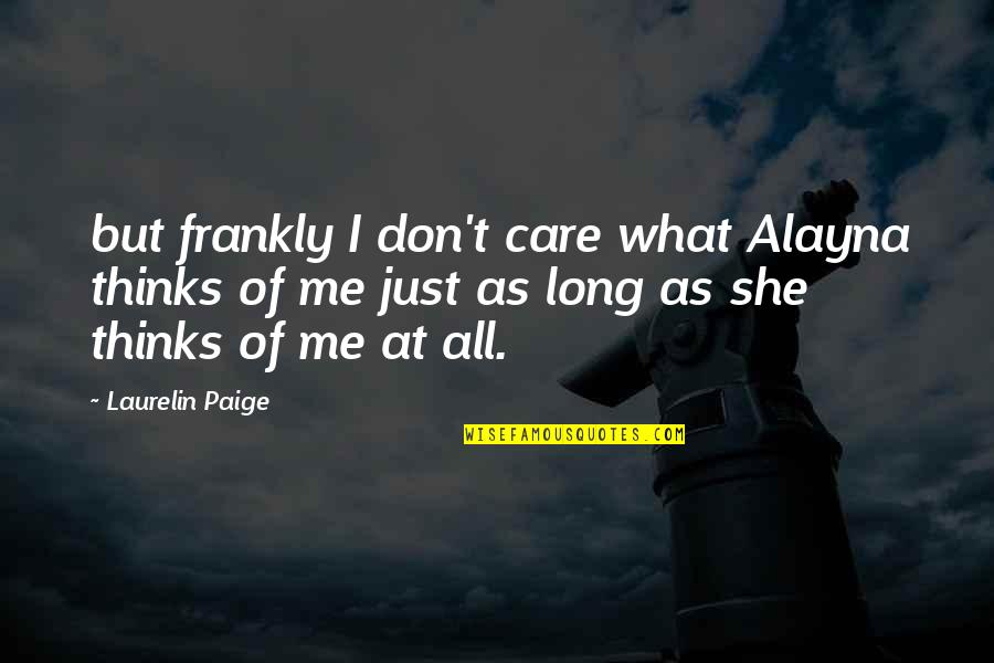 She Don't Care Quotes By Laurelin Paige: but frankly I don't care what Alayna thinks